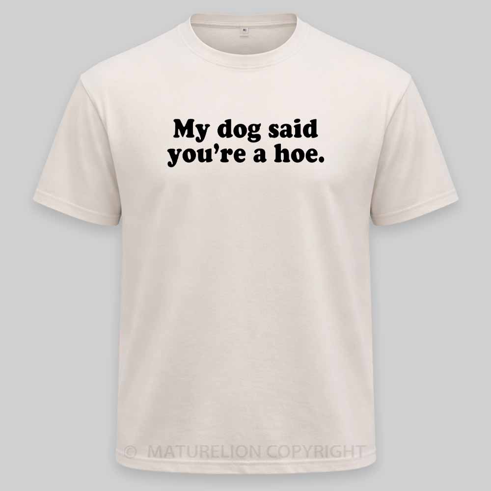 Maturelion My Dog Said You're A Hoe Washed T-shirt