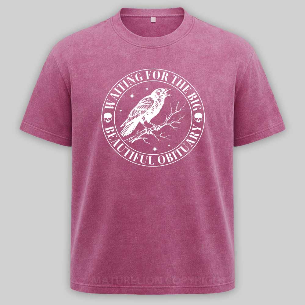 Maturelion Waiting for The Big Beautiful Obituary - Funny Saying Quote Washed T-shirt