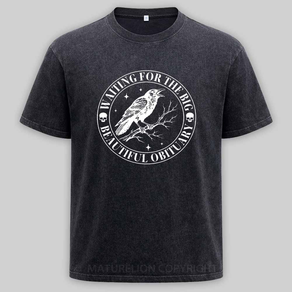 Maturelion Waiting for The Big Beautiful Obituary - Funny Saying Quote Washed T-shirt