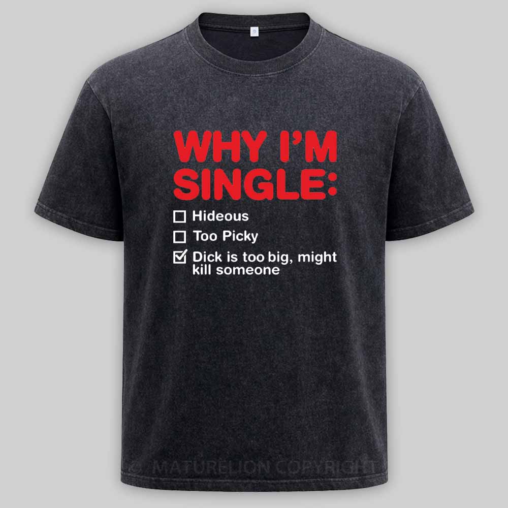 Maturelion Funny Adult Why I'm Single V2 Washed T-shirt
