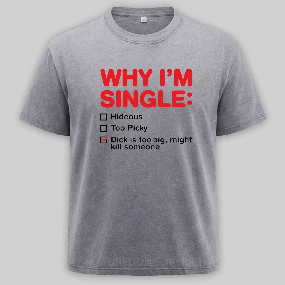 Maturelion Funny Adult Why I'm Single V2 Washed T-shirt