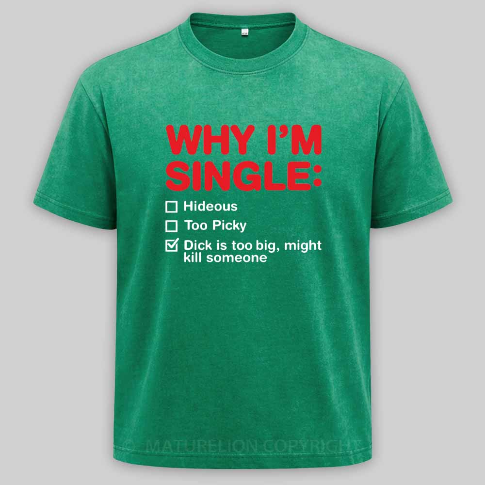 Maturelion Funny Adult Why I'm Single V2 Washed T-shirt