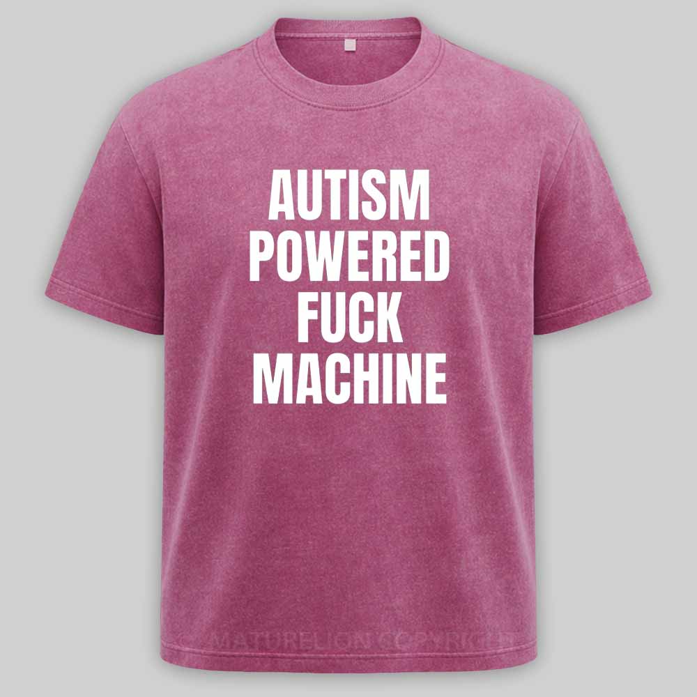 Maturelion Funny Adult Autism Powered F*ck Machine Washed T-shirt