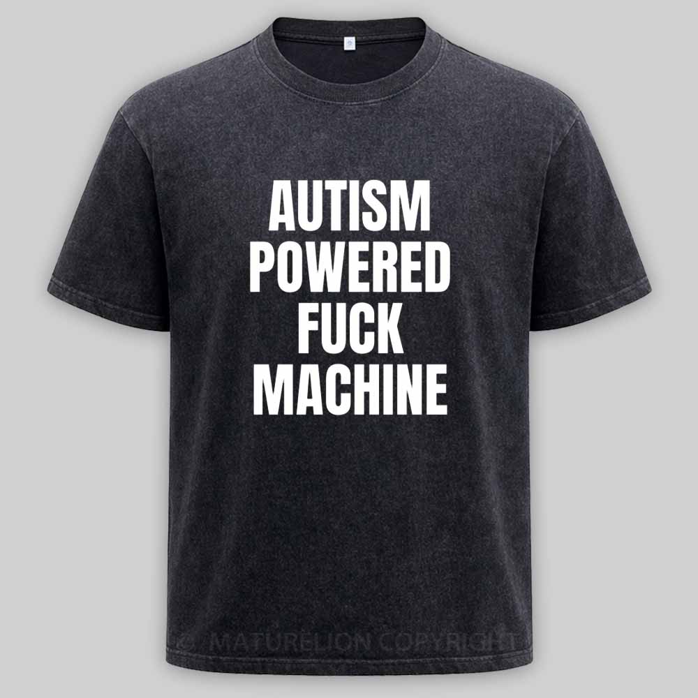 Maturelion Funny Adult Autism Powered F*ck Machine Washed T-shirt