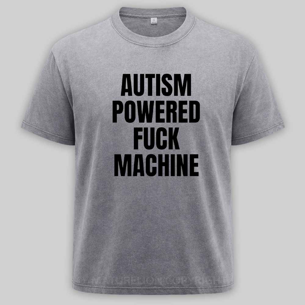 Maturelion Funny Adult Autism Powered F*ck Machine Washed T-shirt