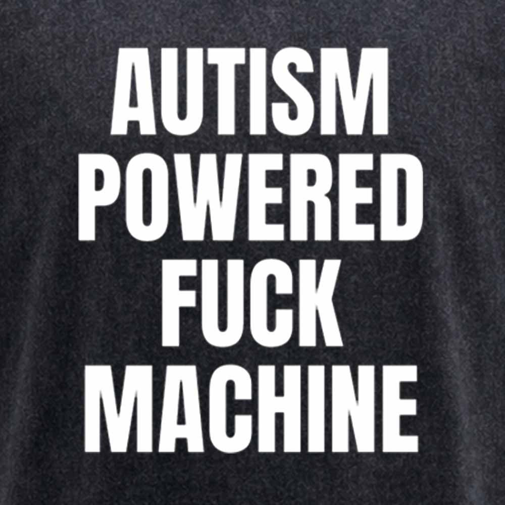 Maturelion Funny Adult Autism Powered F*ck Machine Washed T-shirt
