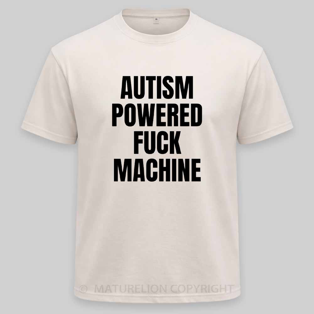 Maturelion Funny Adult Autism Powered F*ck Machine Washed T-shirt
