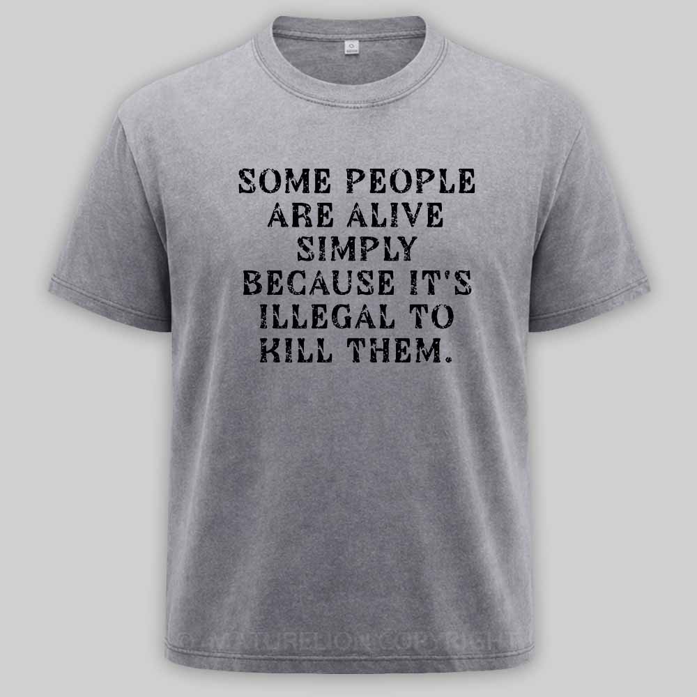 Maturelion Some People Are Alive Because Its Illegal to Kill - Dark Humor Washed T-shirt