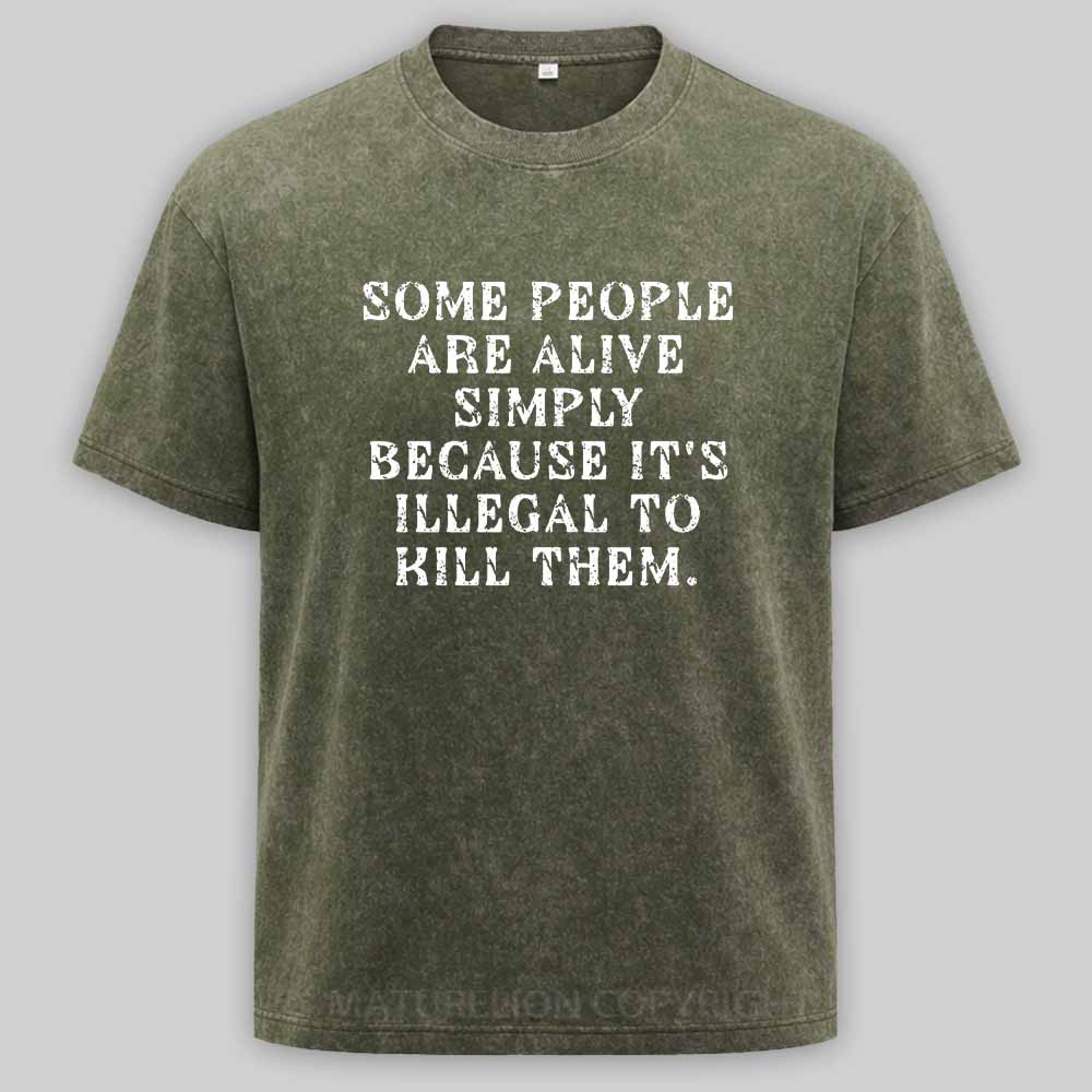 Maturelion Some People Are Alive Because Its Illegal to Kill - Dark Humor Washed T-shirt