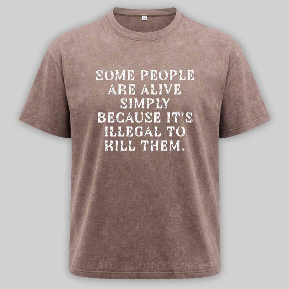 Maturelion Some People Are Alive Because Its Illegal to Kill - Dark Humor Washed T-shirt