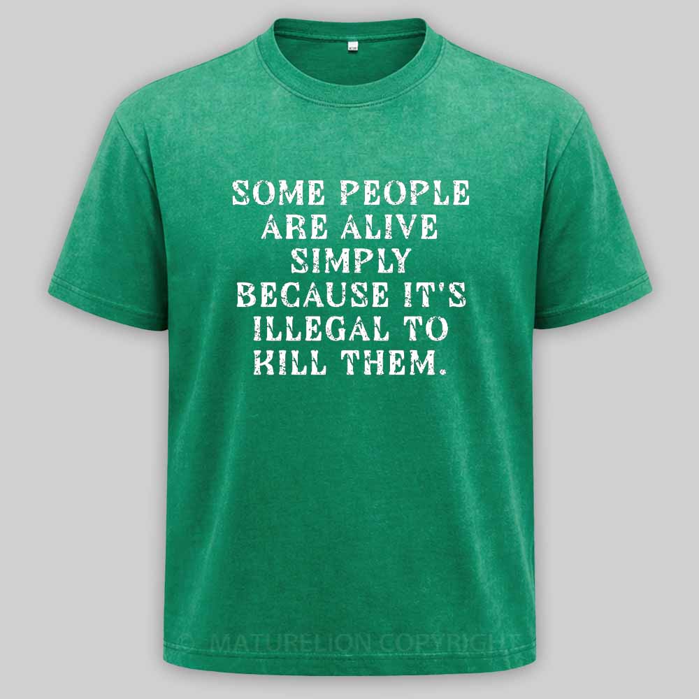 Maturelion Some People Are Alive Because Its Illegal to Kill - Dark Humor Washed T-shirt