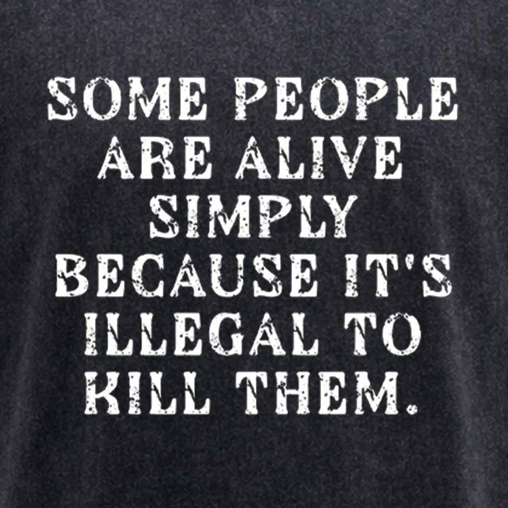 Maturelion Some People Are Alive Because Its Illegal to Kill - Dark Humor Washed T-shirt