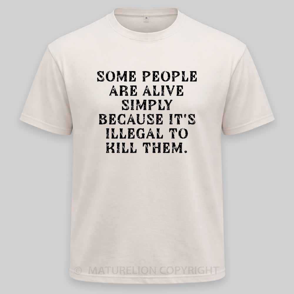 Maturelion Some People Are Alive Because Its Illegal to Kill - Dark Humor Washed T-shirt