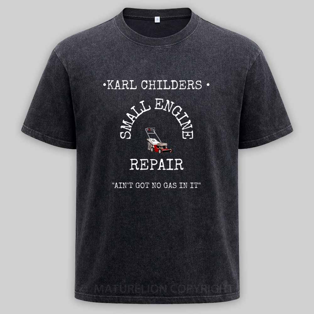 Maturelion KARL CHILDERS SMALL ENGINE REPAIR Washed T-shirt
