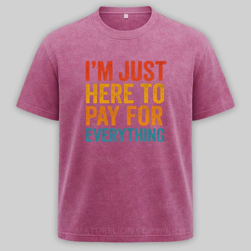 Maturelion I'm Just Here To Pay For Everything Washed T-shirt