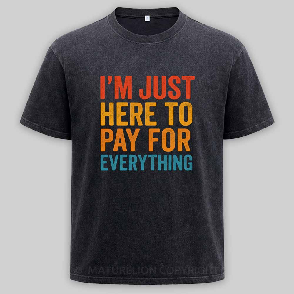 Maturelion I'm Just Here To Pay For Everything Washed T-shirt