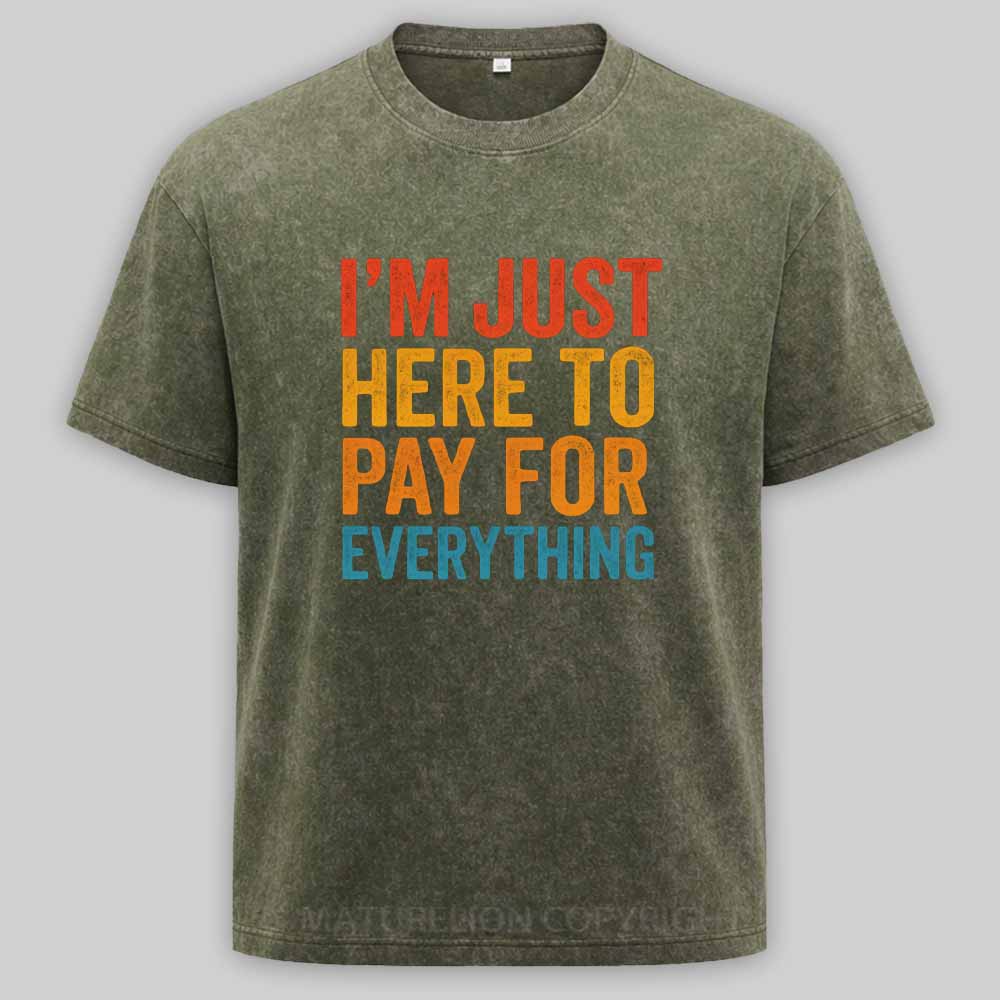Maturelion I'm Just Here To Pay For Everything Washed T-shirt