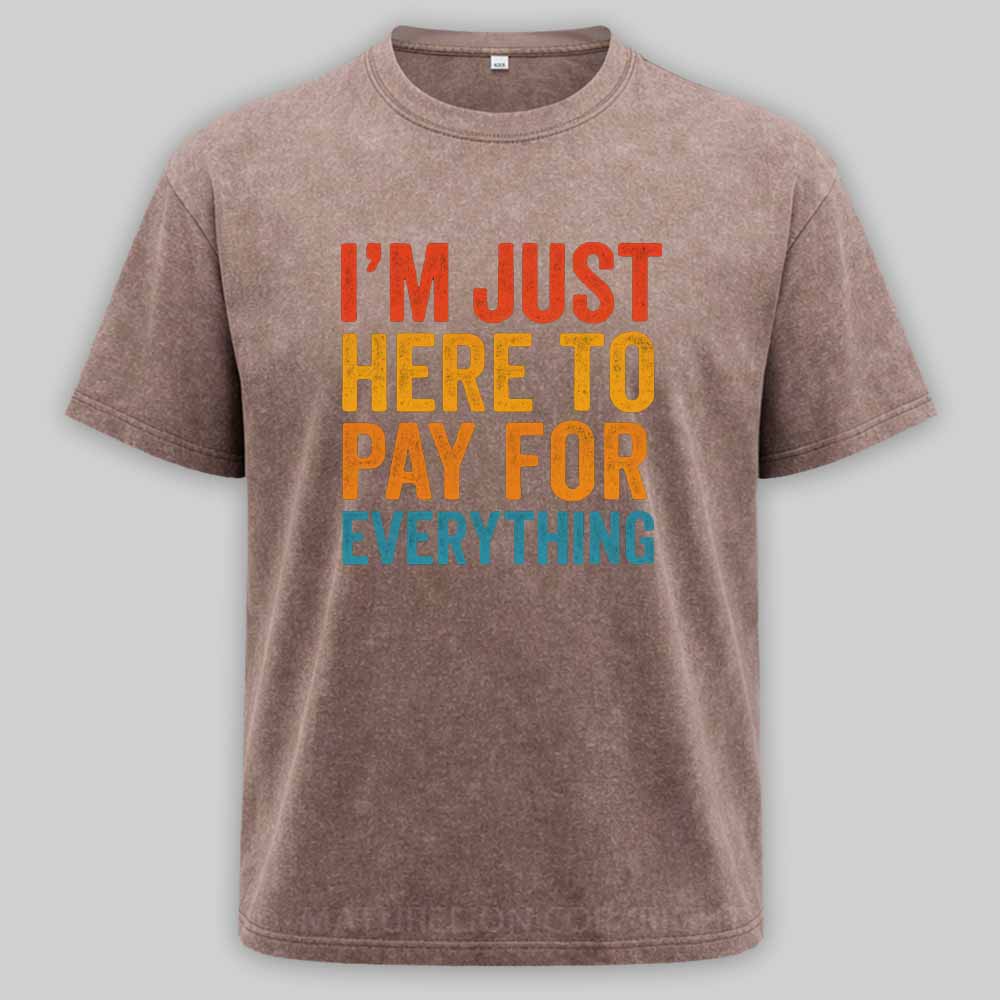 Maturelion I'm Just Here To Pay For Everything Washed T-shirt
