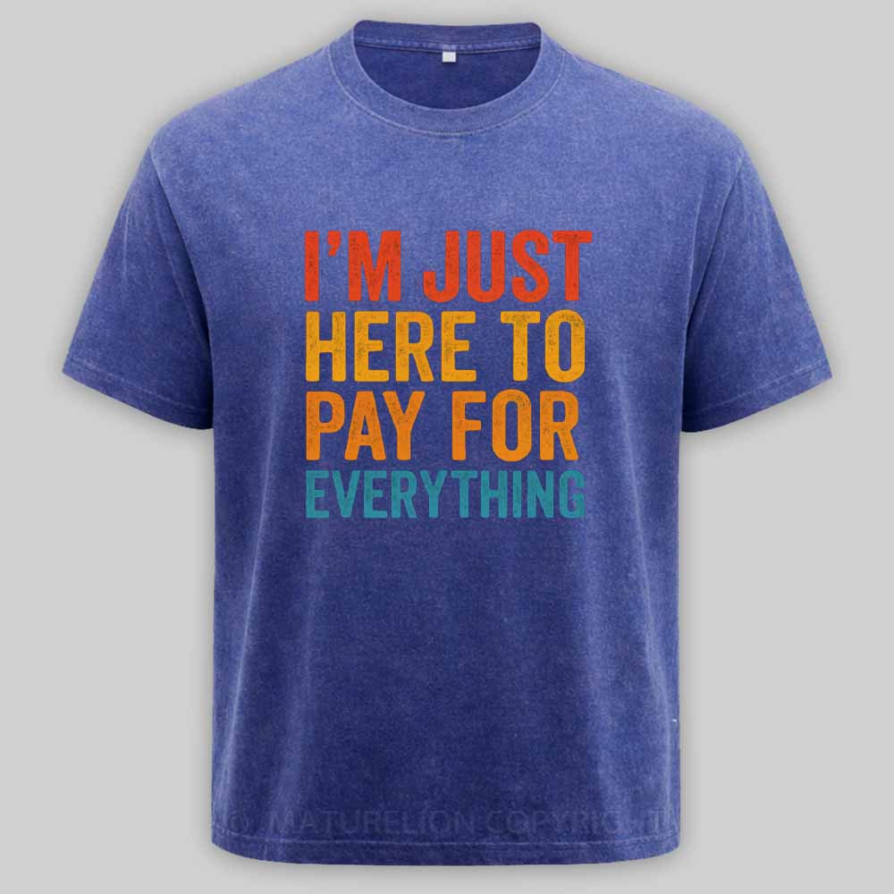Maturelion I'm Just Here To Pay For Everything Washed T-shirt