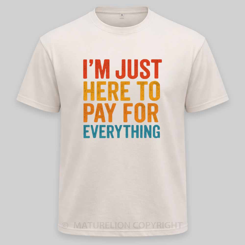 Maturelion I'm Just Here To Pay For Everything Washed T-shirt