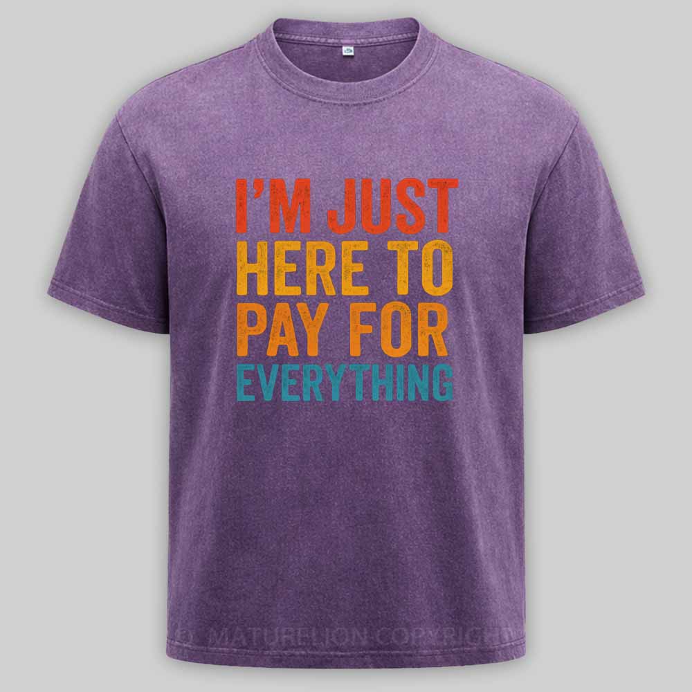 Maturelion I'm Just Here To Pay For Everything Washed T-shirt