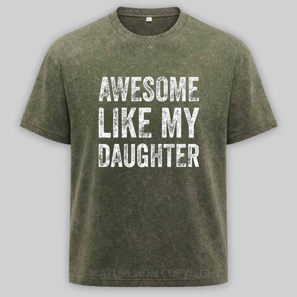 Maturelion Awesome Like My Daughter Fathers Day Dad Washed T-shirt