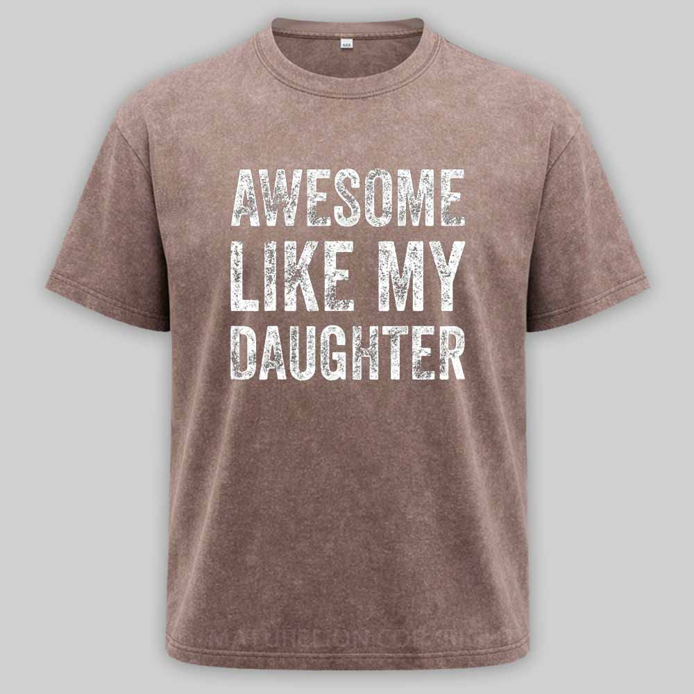 Maturelion Awesome Like My Daughter Fathers Day Dad Washed T-shirt