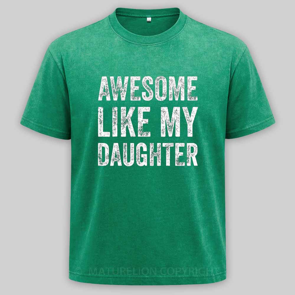 Maturelion Awesome Like My Daughter Fathers Day Dad Washed T-shirt
