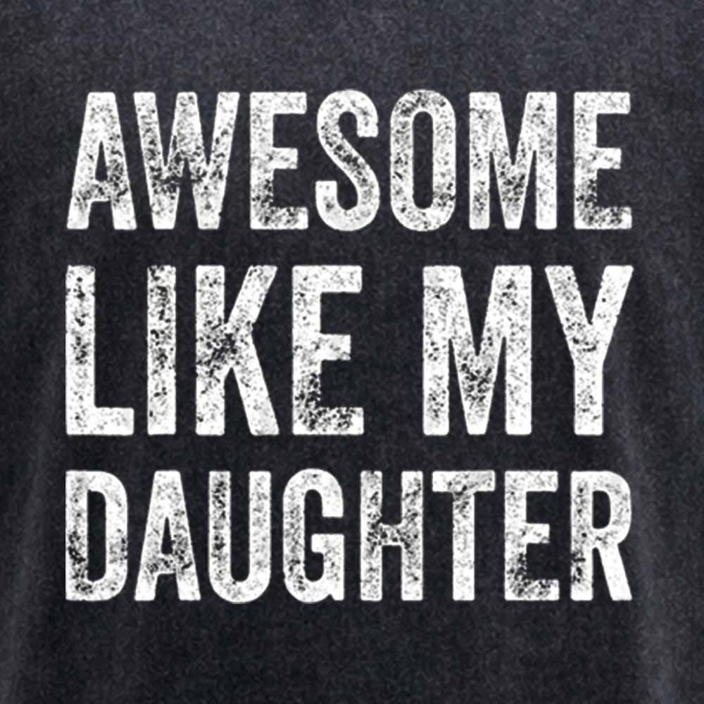 Maturelion Awesome Like My Daughter Fathers Day Dad Washed T-shirt