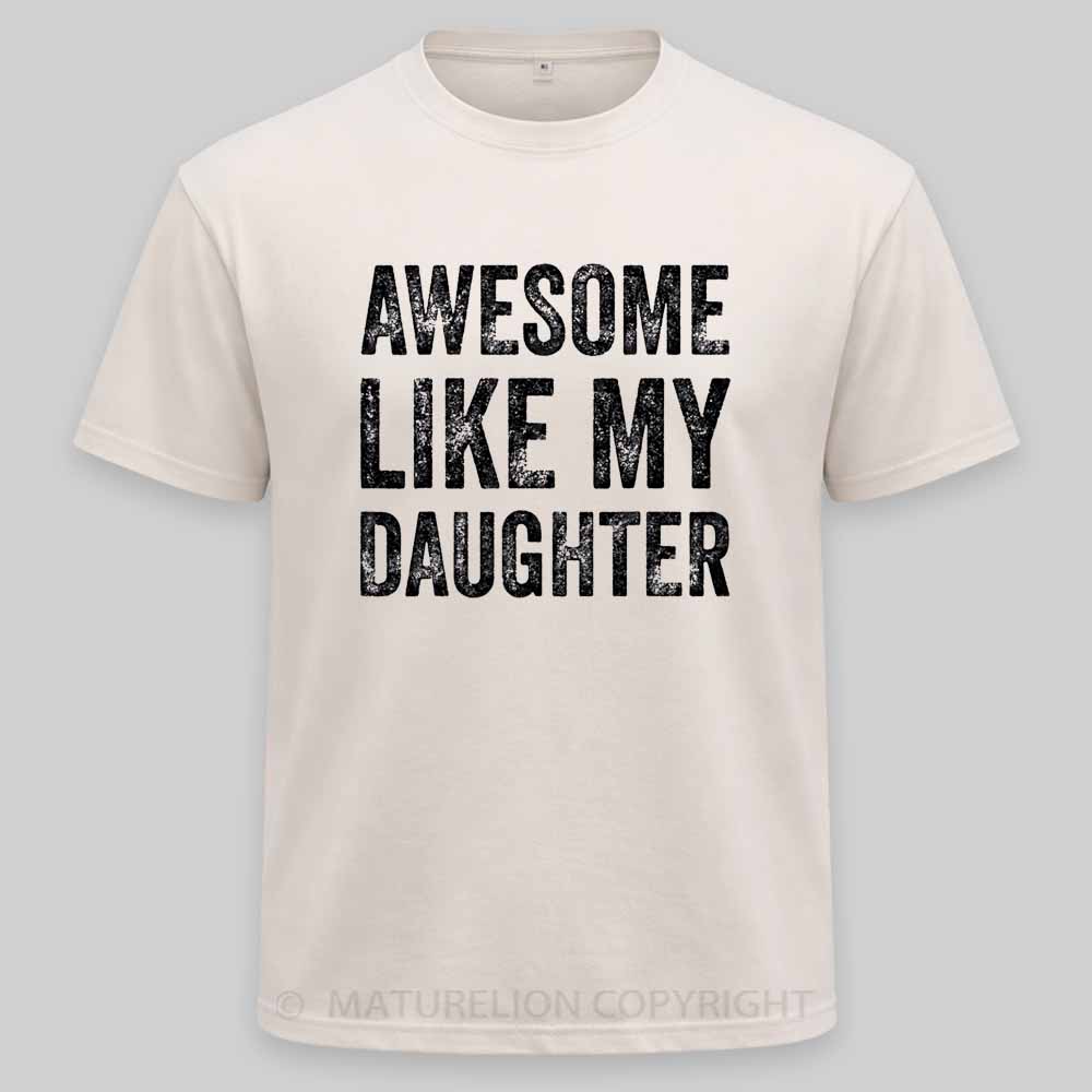 Maturelion Awesome Like My Daughter Fathers Day Dad Washed T-shirt