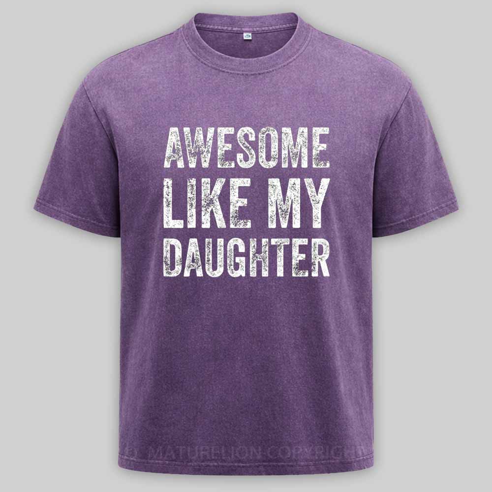 Maturelion Awesome Like My Daughter Fathers Day Dad Washed T-shirt