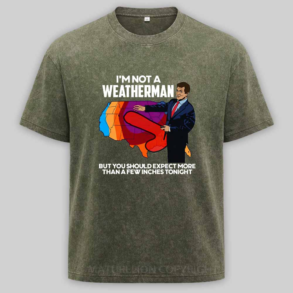 Maturelion I'm Not a Weatherman, But You Can Expect a Few Inches Washed T-shirt