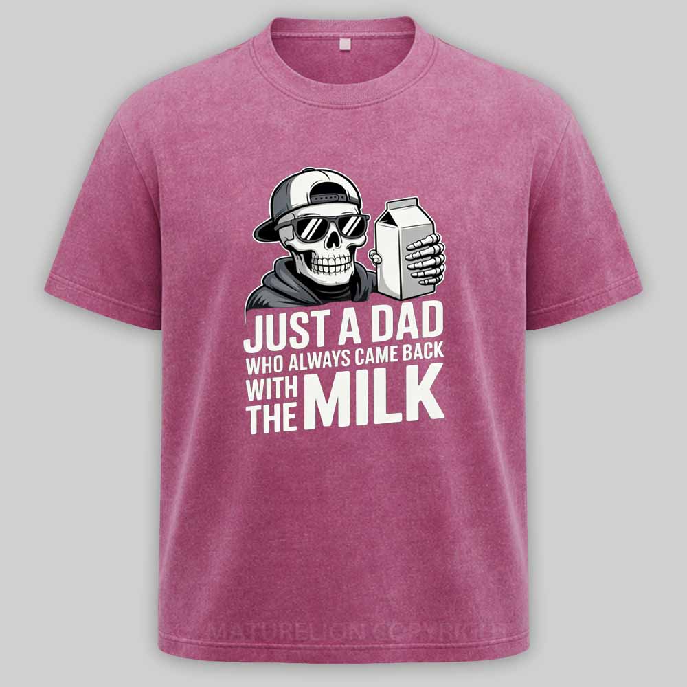 Maturelion Just A Dad That Always Came Back with The Milk Washed T-shirt
