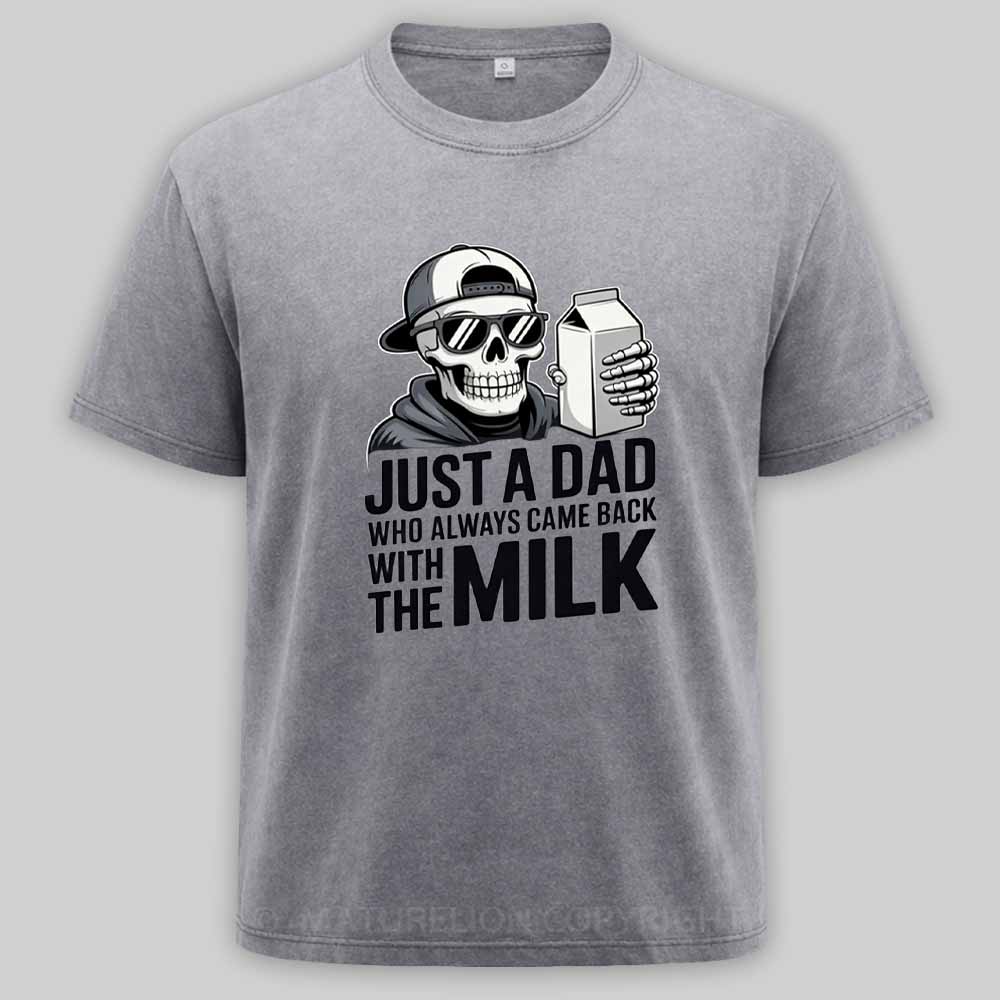 Maturelion Just A Dad That Always Came Back with The Milk Washed T-shirt