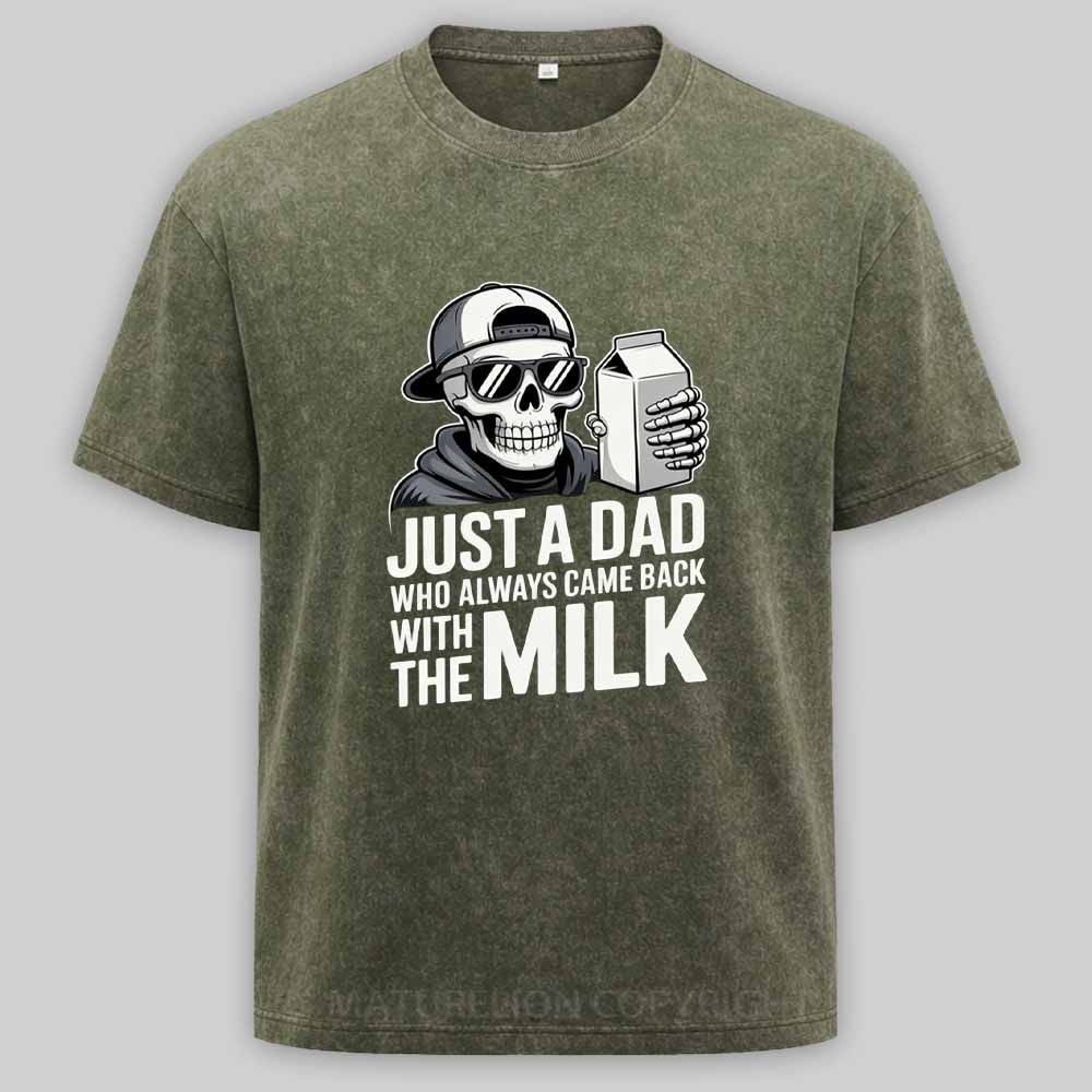 Maturelion Just A Dad That Always Came Back with The Milk Washed T-shirt