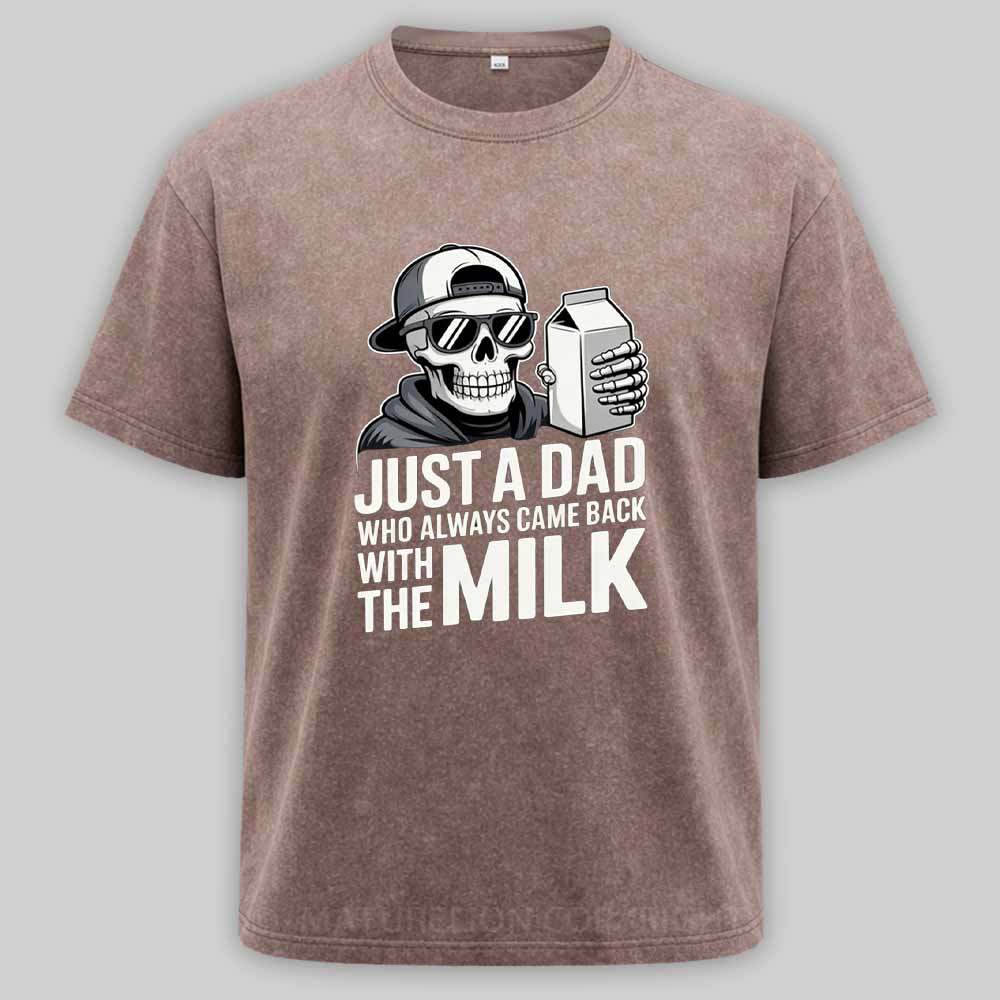 Maturelion Just A Dad That Always Came Back with The Milk Washed T-shirt