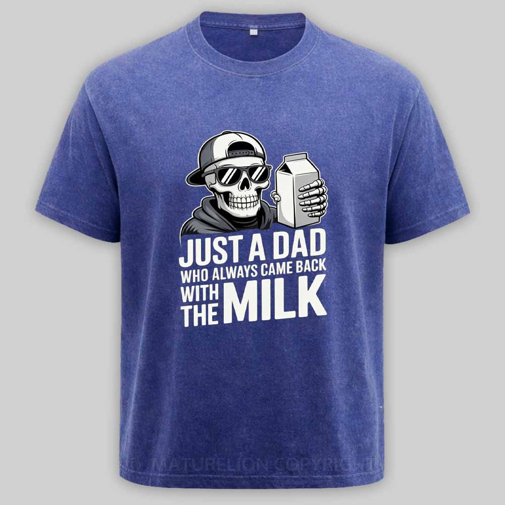 Maturelion Just A Dad That Always Came Back with The Milk Washed T-shirt