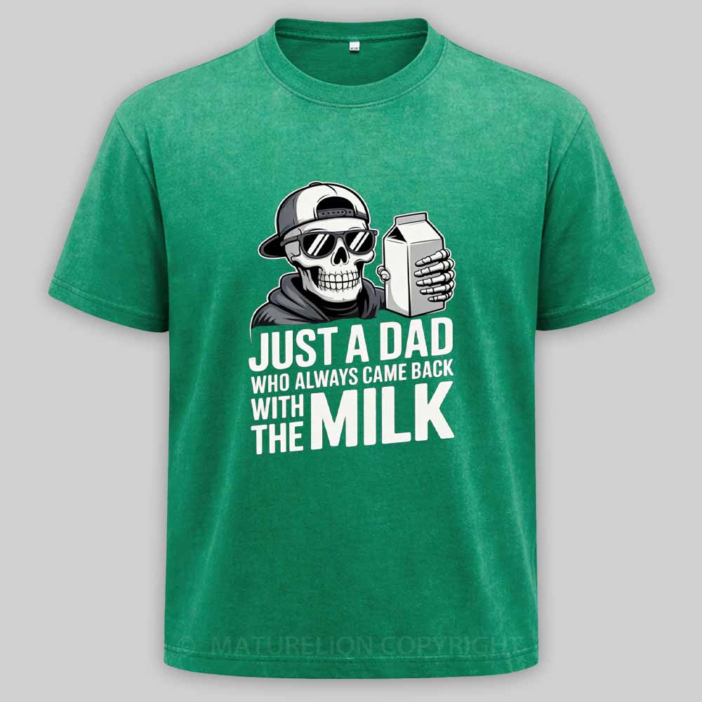 Maturelion Just A Dad That Always Came Back with The Milk Washed T-shirt