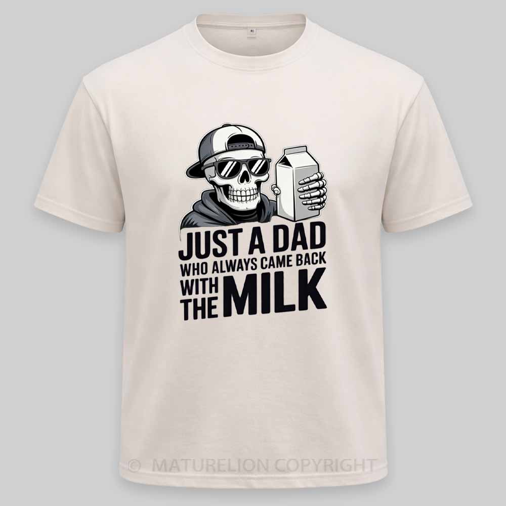 Maturelion Just A Dad That Always Came Back with The Milk Washed T-shirt