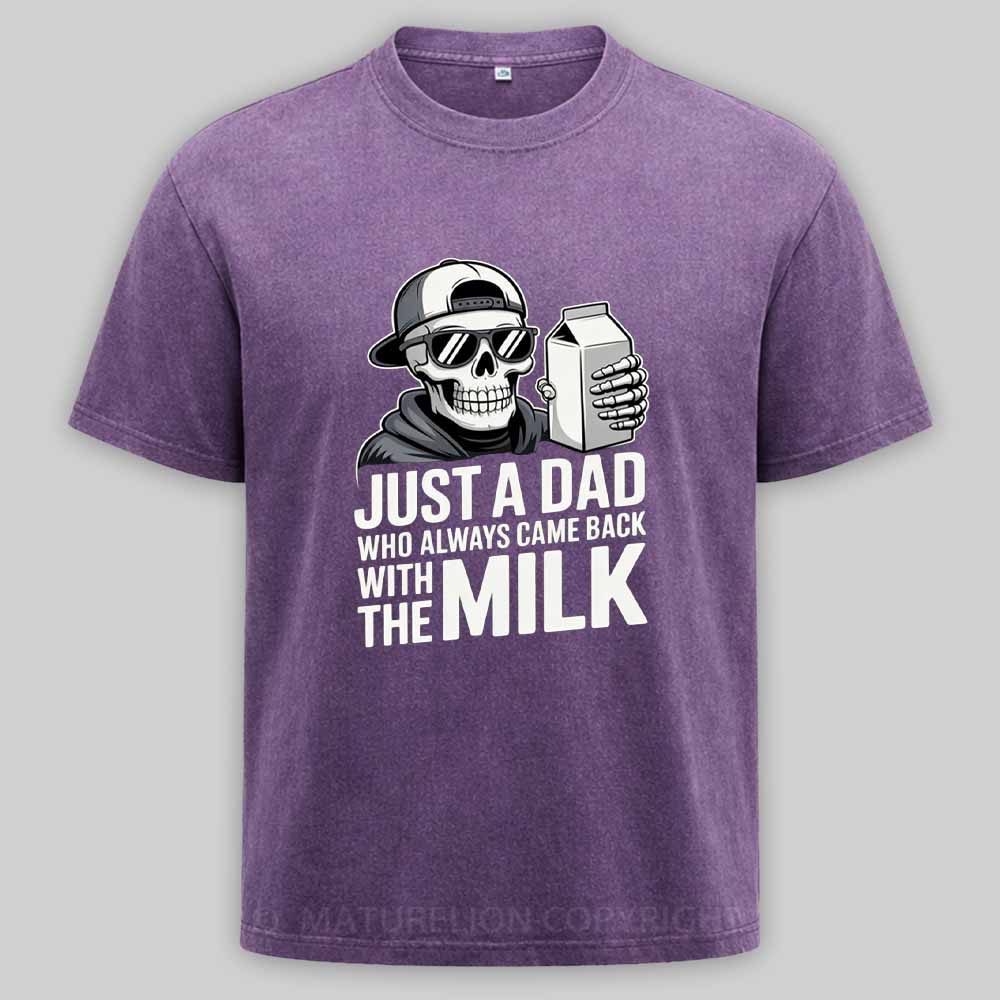Maturelion Just A Dad That Always Came Back with The Milk Washed T-shirt