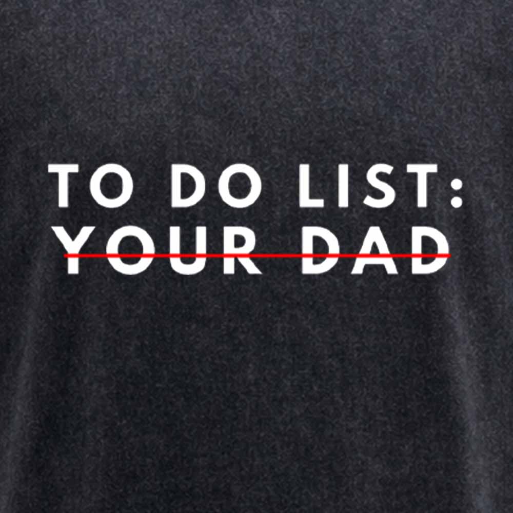 Maturelion Funny To Do List Your dad Your dada I Love Hot dad Washed T-shirt