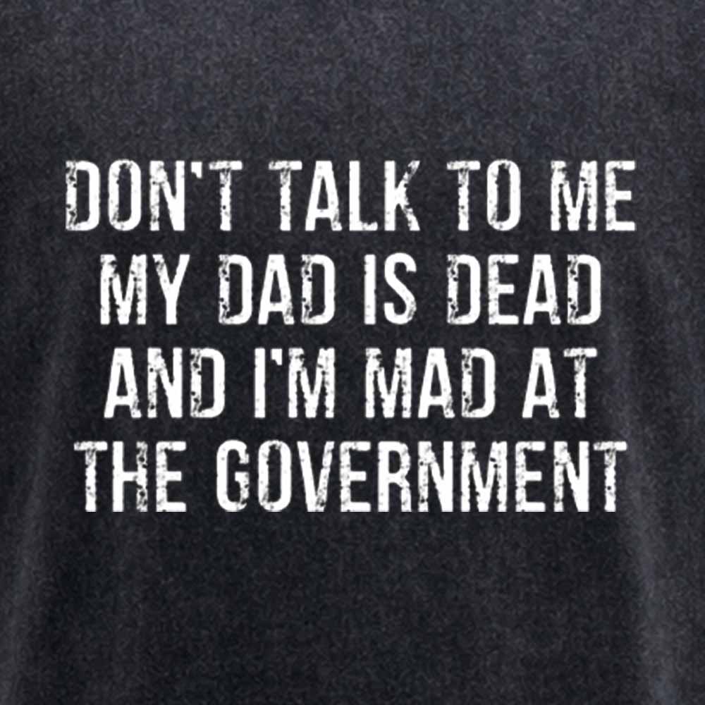 Maturelion Don't Talk To Me My Dad Is Dead And I'm Mad At The Government Washed T-shirt