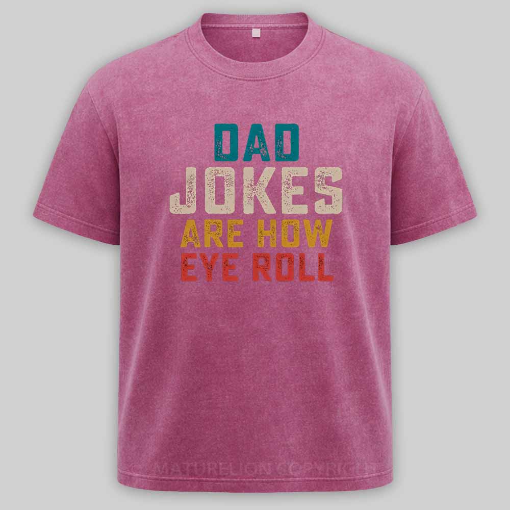 Maturelion Dad Jokes are How Eye Roll Washed T-shirt