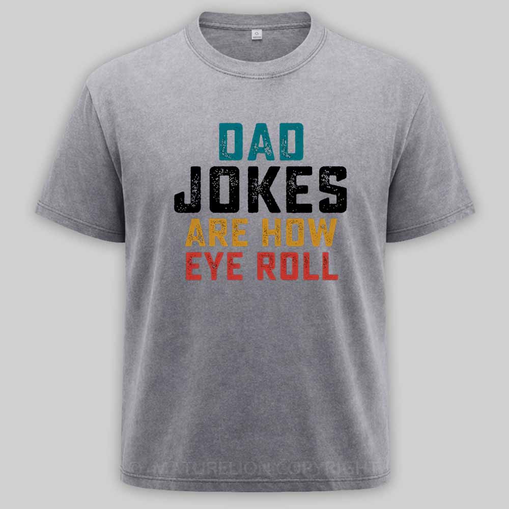 Maturelion Dad Jokes are How Eye Roll Washed T-shirt