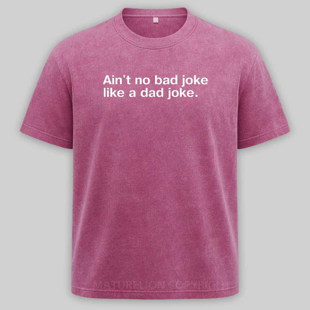 Maturelion Ain't no bad joke like a dad joke Washed T-shirt