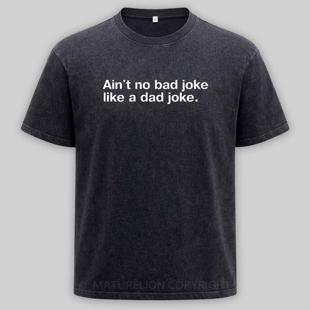 Maturelion Ain't no bad joke like a dad joke Washed T-shirt