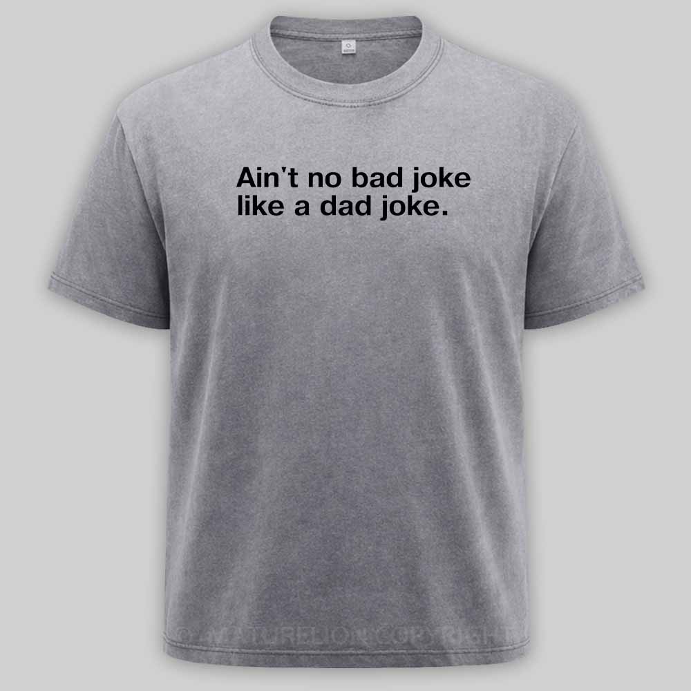 Maturelion Ain't no bad joke like a dad joke Washed T-shirt