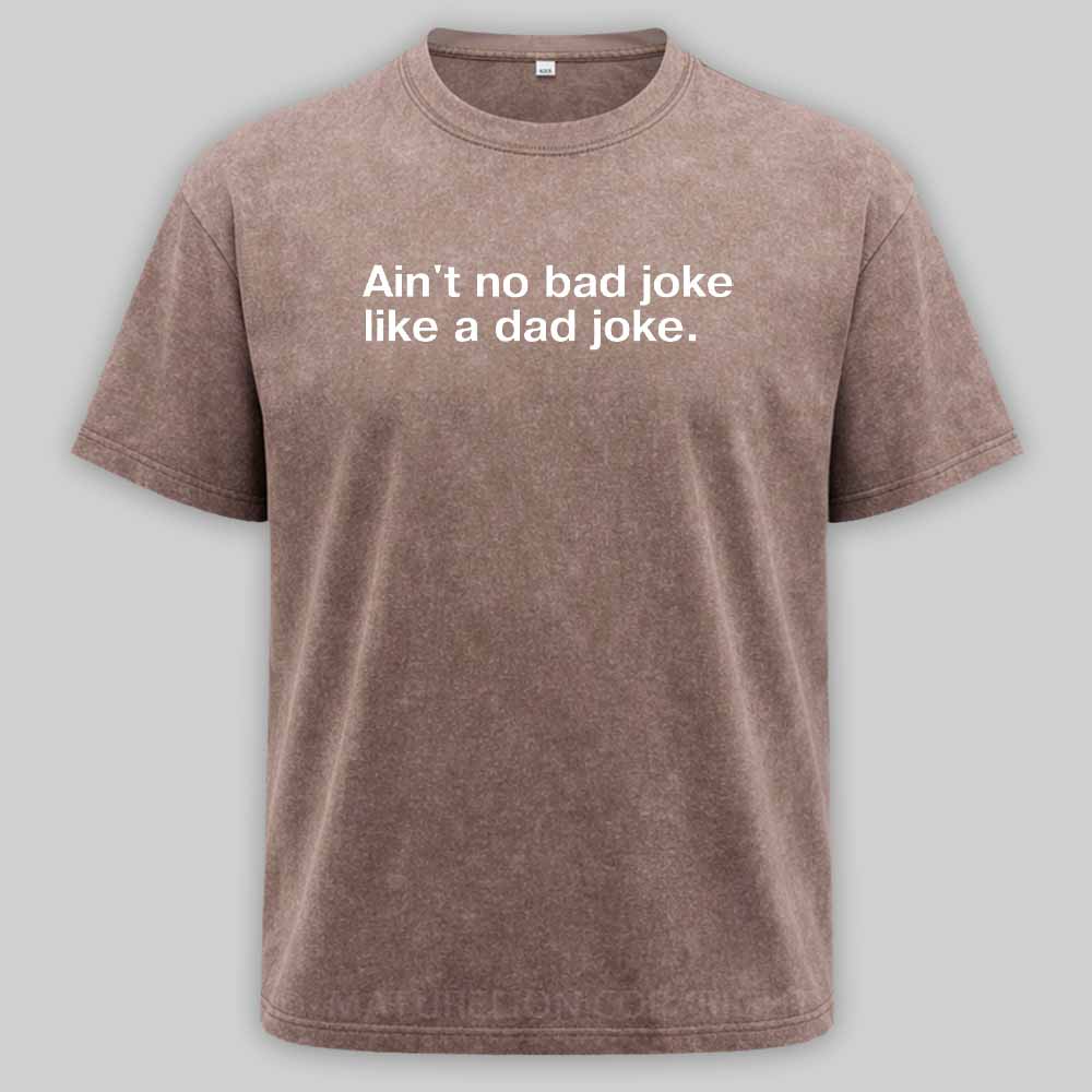 Maturelion Ain't no bad joke like a dad joke Washed T-shirt