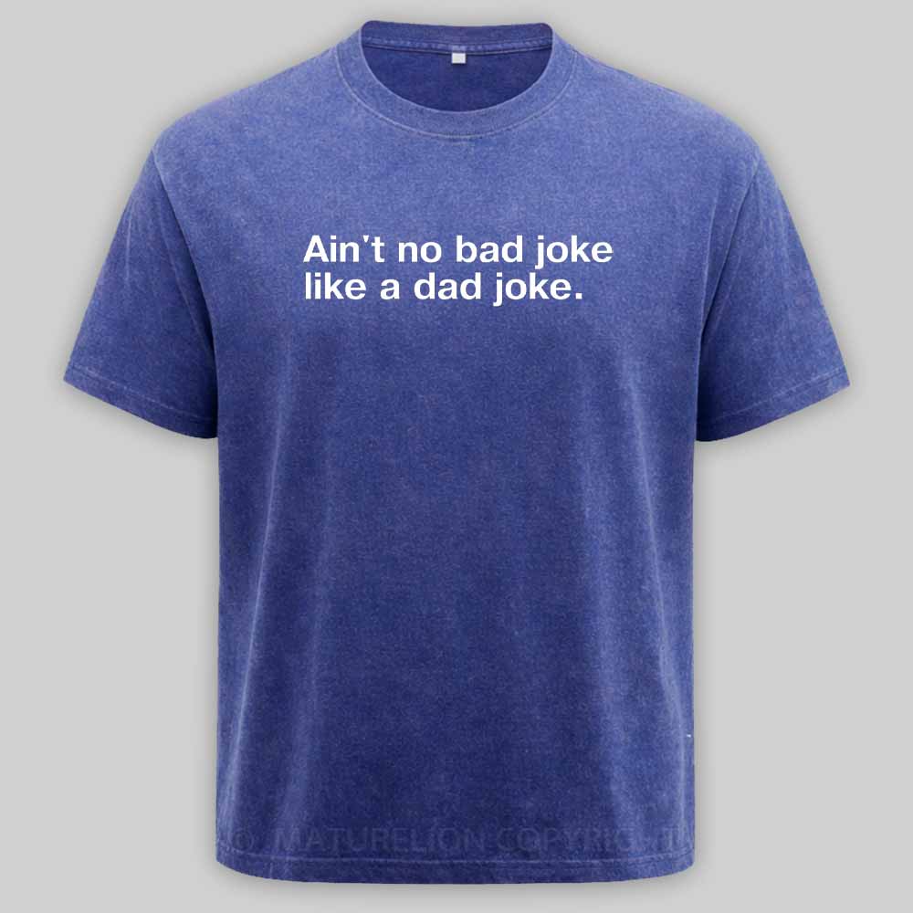 Maturelion Ain't no bad joke like a dad joke Washed T-shirt