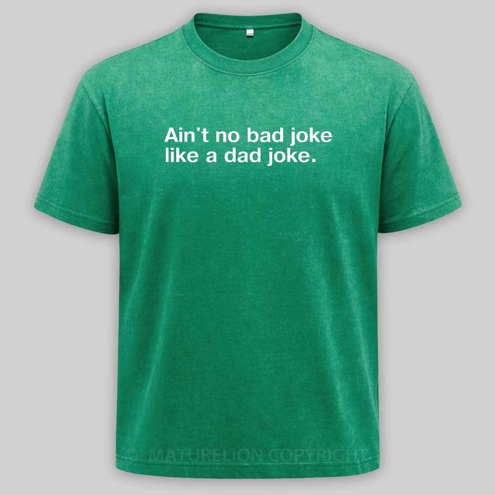 Maturelion Ain't no bad joke like a dad joke Washed T-shirt